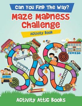 portada Can You Find The Way? Maze Madness Challenge Activity Book (en Inglés)