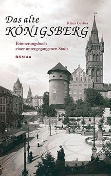 portada Das Alte Konigsberg: Eine Kulturgeschichte in Zwolf Kapiteln Bohlau (en Alemán)