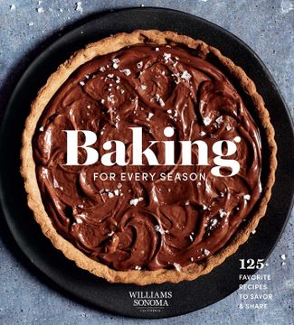 portada Baking for Every Season: 125+ Favorite Recipes to Savor & Share (Williams Sonoma Cookbook, Holiday Baking, Summer Recipes, Dessert Cookbook) (in English)