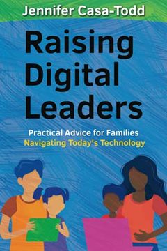 portada Raising Digital Leaders: Practical Advice for Families Navigating Today'S Technology (en Inglés)