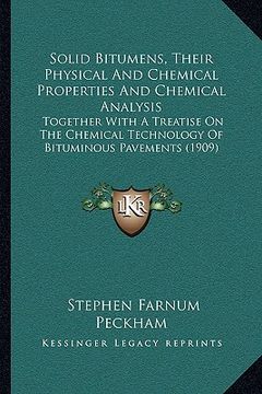 portada solid bitumens, their physical and chemical properties and chemical analysis: together with a treatise on the chemical technology of bituminous paveme