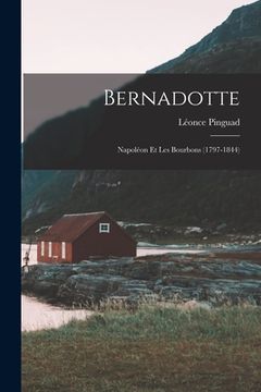 portada Bernadotte: Napoléon Et Les Bourbons (1797-1844) (en Francés)