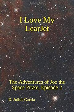 portada I Love my Learjet: The Adventures of joe the Space Pirate, Episode 2 (en Inglés)