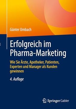 portada Erfolgreich im Pharma-Marketing: Wie sie Ärzte, Apotheker, Patienten, Experten und Manager als Kunden Gewinnen (in German)