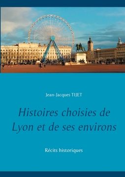 portada Histoires choisies de Lyon et de ses environs: Récits historiques (en Francés)