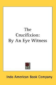 portada the crucifixion: by an eye witness