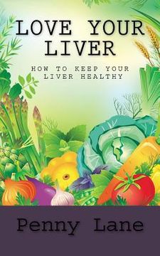 portada Love Your Liver: How To Keep Your Liver Healthy (in English)