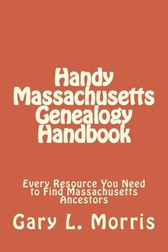 portada Handy Massachusetts Genealogy Handbook: Every Resource You Ned to Find Massachusetts Ancestors
