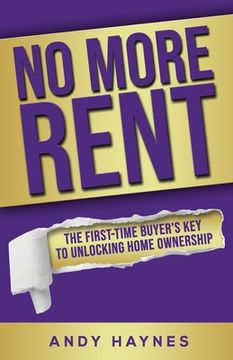 portada No More Rent: The First-Time Buyer's Key to Unlocking Home Ownership