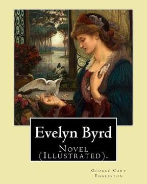 portada Evelyn Byrd. By: George Cary Eggleston, illustrated By: Charles Copeland (1858-1945).: Novel (Illustrated). (en Inglés)