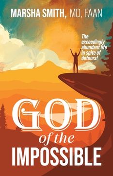 portada God of the Impossible: The exceedingly abundant life in spite of detours! (en Inglés)