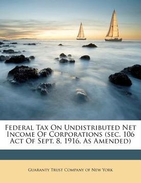 portada federal tax on undistributed net income of corporations (sec. 106 act of sept. 8, 1916, as amended)