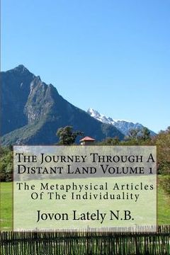 portada The Journey Through A Distant Land Volume 1: The Metaphysical Articles Of The Individuality (en Inglés)