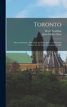 portada Toronto: Past and Present: Historical and Descriptive: a Memorial Volume for the Semi-centennial of 1884 (en Inglés)
