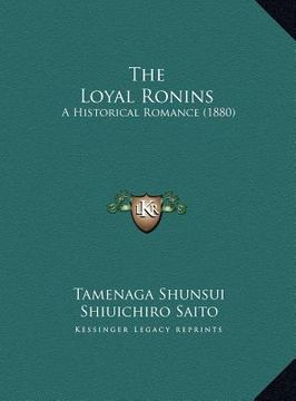 portada the loyal ronins the loyal ronins: a historical romance (1880) a historical romance (1880) (in English)