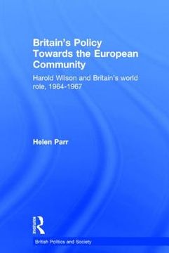 portada british policy towards the european community: harold wilson and britain's world role, 1964-1967