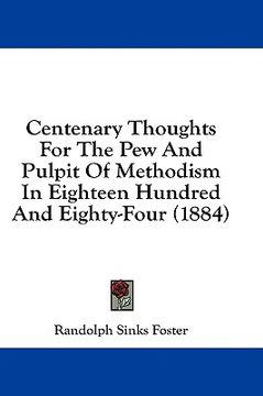 portada centenary thoughts for the pew and pulpit of methodism in eighteen hundred and eighty-four (1884) (en Inglés)