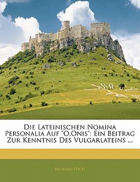 portada Die Lateinischen Nomina Personalia Auf O, Onis: Ein Beitrag Zur Kenntnis Des Vulgarlateins ... (in German)
