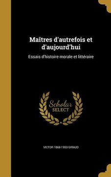 portada Maîtres d'autrefois et d'aujourd'hui: Essais d'histoire morale et littéraire (en Francés)