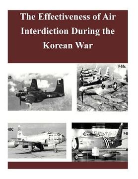 portada The Effectiveness of Air Interdiction During the Korean War