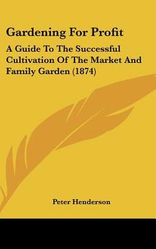portada gardening for profit: a guide to the successful cultivation of the market and family garden (1874) (en Inglés)
