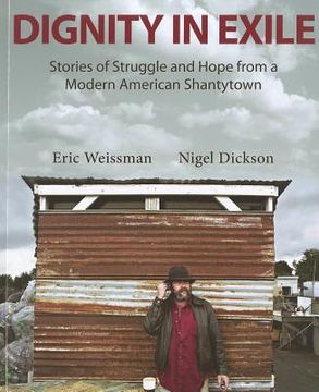 portada Dignity in Exile: Stories of Struggle and Hope from a Modern American Shanty Town (in English)