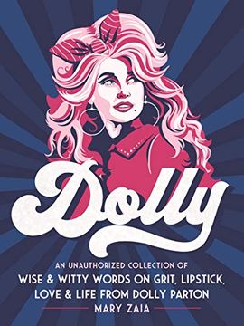 portada Dolly: An Unauthorized Collection of Wise & Witty Words on Grit, Lipstick, Love & Life From Dolly Parton (in English)