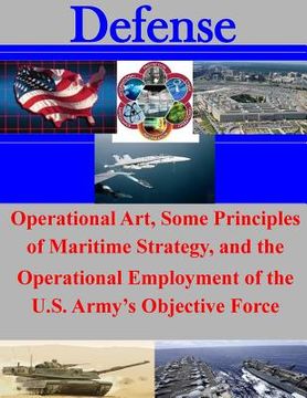 portada Operational Art, Some Principles of Maritime Strategy, and the Operational Employment of the U.S. Army's Objective Force (en Inglés)