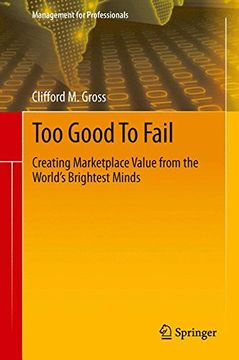 portada Too Good To Fail: Creating Marketplace Value from the World’s Brightest Minds (Management for Professionals)