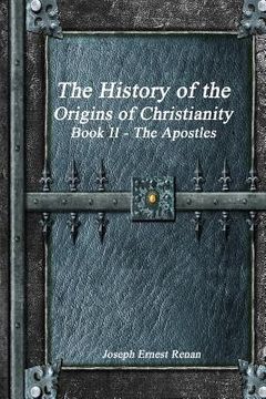 portada The History of the Origins of Christianity Book II The Apostles (en Inglés)