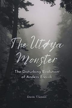 portada The Utøya Monster The Disturbing Evolution of Anders Breivik (en Inglés)