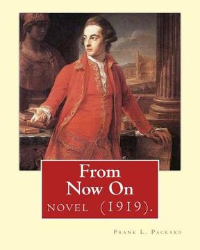 portada From Now On (1919). By: Frank L. Packard A NOVEL: Frank Lucius Packard (February 2, 1877 - February 17, 1942) was a Canadian novelist.