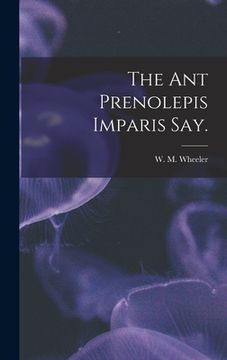 portada The Ant Prenolepis Imparis Say. (en Inglés)