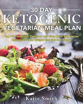 portada 30 day Ketogenic Vegetarian Meal Plan: Top 90 Foolproof, Delicious and Easy Keto Vegetarian Recipes to Lose Weight and get Into Shape: 1 (Ketogenic Vegetarian Cookbook) (en Inglés)