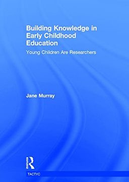 portada Building Knowledge in Early Childhood Education: Young Children Are Researchers