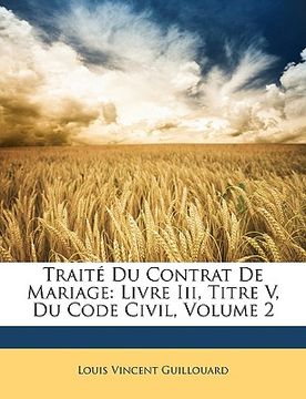 portada Traité Du Contrat De Mariage: Livre Iii, Titre V, Du Code Civil, Volume 2 (en Francés)