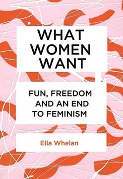 portada What Women Want: Fun, Freedom and an end to Feminism (en Inglés)