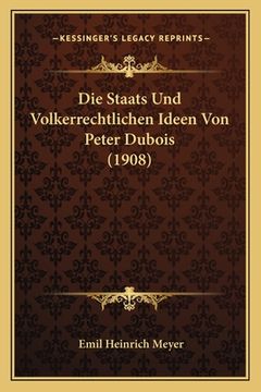 portada Die Staats Und Volkerrechtlichen Ideen Von Peter Dubois (1908) (en Alemán)