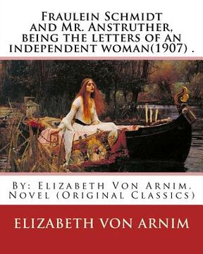 portada Fraulein Schmidt and Mr. Anstruther, being the letters of an independent woman(1907) .: By: Elizabeth Von Arnim. Novel (Original Classics) (en Inglés)