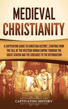 portada Medieval Christianity: A Captivating Guide to Christian History, Starting from the Fall of the Western Roman Empire through the Great Schism (in English)