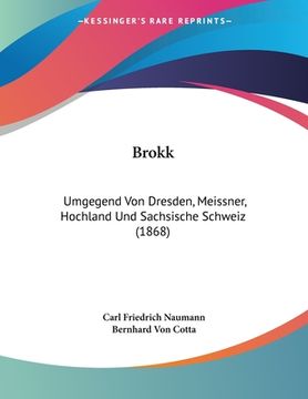 portada Brokk: Umgegend Von Dresden, Meissner, Hochland Und Sachsische Schweiz (1868) (in German)