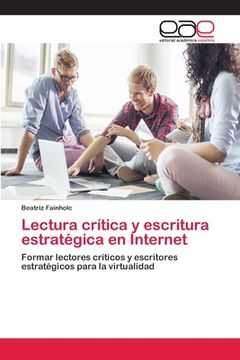 portada Lectura Crítica Y Escritura Estratégica En Internet: Formar Lectores Críticos Y Escritores Estratégicos Para La Virtualidad (spanish Edition)