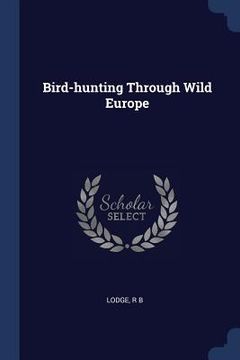 portada Bird-hunting Through Wild Europe (in English)