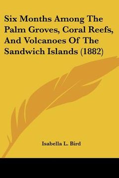 portada six months among the palm groves, coral reefs, and volcanoes of the sandwich islands (1882) (en Inglés)