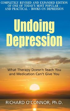 portada Undoing Depression: What Therapy Doesn't Teach You and Medication Can't Give You