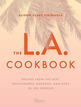 portada The L. A. Cookbook: Recipes From the Best Restaurants, Bakeries, and Bars in los Angeles (in English)