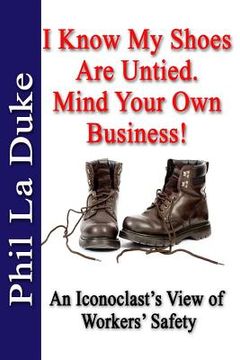 portada I Know My Shoes Are Untied.: Mind Your Own Business! (en Inglés)