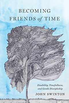 portada Becoming Friends of Time: Disability, Timefullness, and Gentle Discipleship (Studies in Religion, Theology, and Disability)