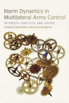 portada Norm Dynamics in Multilateral Arms Control: Interests, Conflicts, and Justice 
