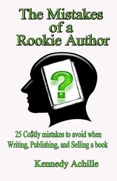 portada The Mistakes of A Rookie Author: 25 Costly Mistakes to Avoid when Writing, Publishing, and Selling a Book